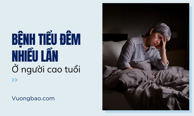 Tiểu đêm nhiều lần ở người cao tuổi!