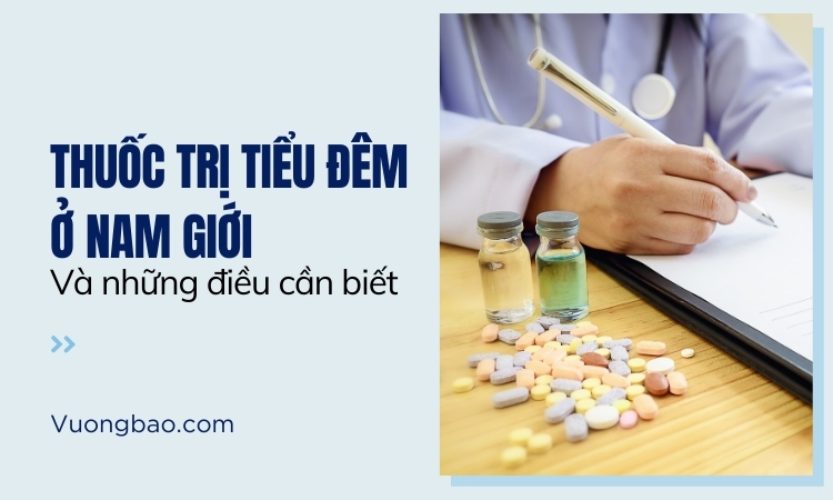 Thuốc trị tiểu đêm ở nam giới được đánh giá tốt!