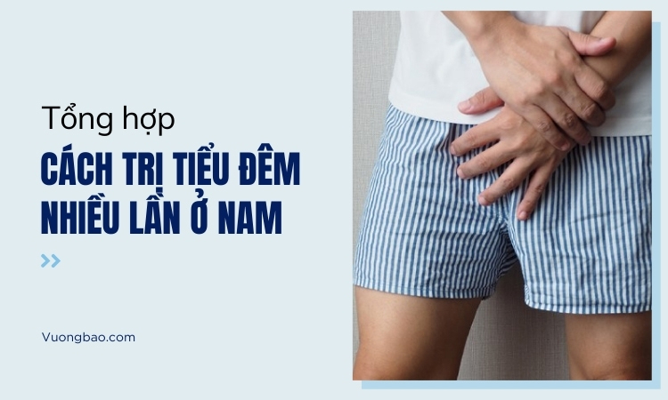 Điều trị tiểu đêm nhiều lần ở nam giới bằng những cách nào?