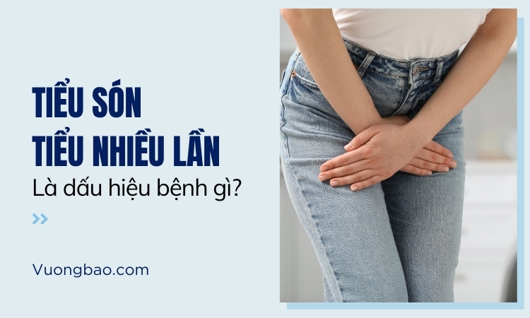 Tiểu són tiểu nhiều lần là dấu hiệu của bệnh gì?