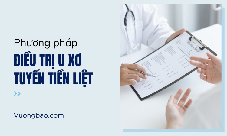 Phương pháp điều trị u xơ tuyến tiền liệt tổng hợp!